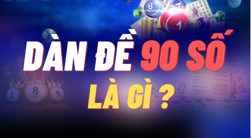 Dàn đề 90 số là gì?